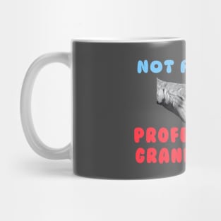 Not Retired Professional Grandparent Mug